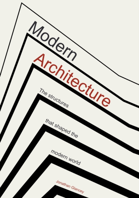 Modern Architecture : The Structures that Shaped the Modern World - 9781802791013