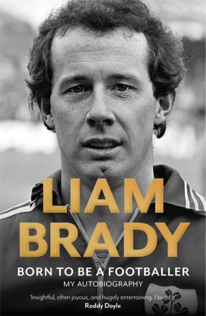 Born to be a Footballer: My Autobiography : SHORTLISTED FOR IRISH BOOK AWARDS - EASON SPORTS BOOK OF THE YEAR - 9781804185018