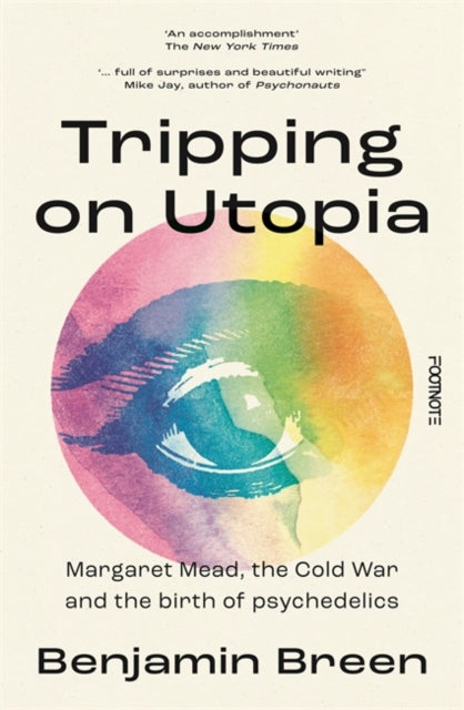 Tripping on Utopia : Margaret Mead, The Cold War and the Birth of Psychedelics - 9781804441091