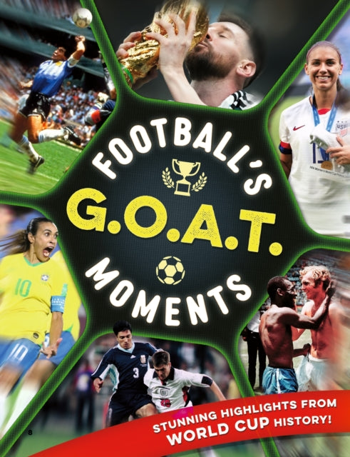 Football's GOAT Moments : Stunning highlights from the history of the World Cup - 9781804538968