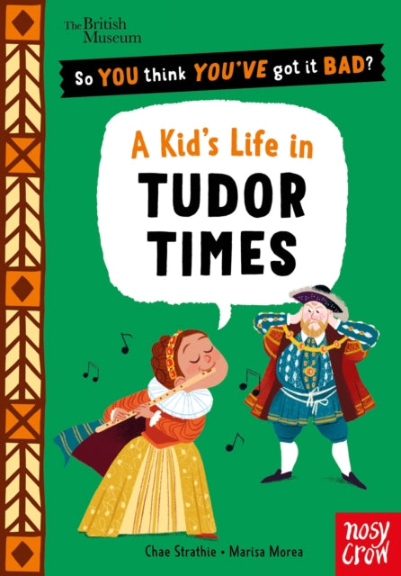 British Museum: So You Think You've Got It Bad? A Kid's Life in Tudor Times - 9781805137306