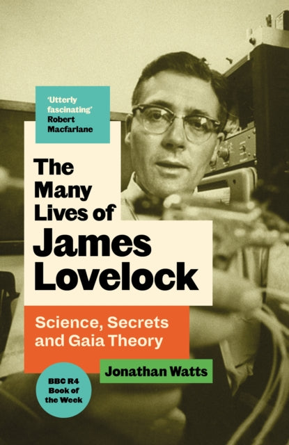 The Many Lives of James Lovelock : Science, Secrets and Gaia Theory - 9781805302872