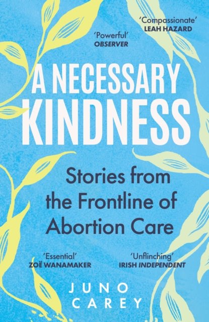 A Necessary Kindness : Stories From the Frontline of Abortion Care - 9781805460442