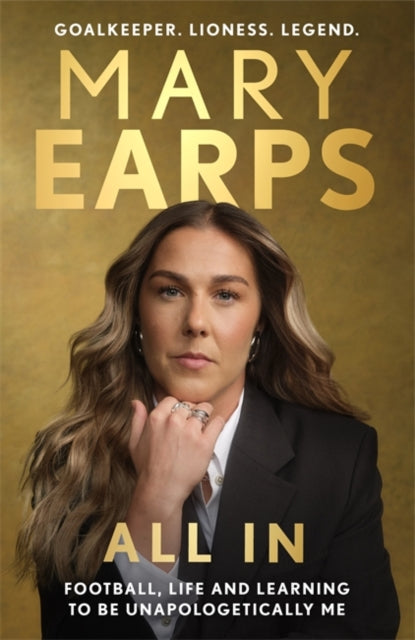 Mary Earps: All In : Football, Life and Learning to be Unapologetically Me - 9781806171279