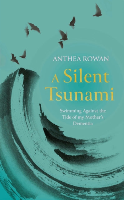 A Silent Tsunami : Swimming Against the Tide of my Mother's Dementia - 9781835010570