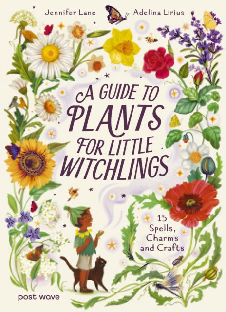 A Guide to Plants for Little Witchlings : 15 Spells, Charms and Crafts - 9781836271130