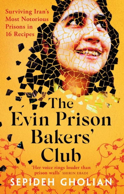 The Evin Prison Bakers’ Club : Surviving Iran's Most Notorious Prisons in 16 Recipes - 9781836430308