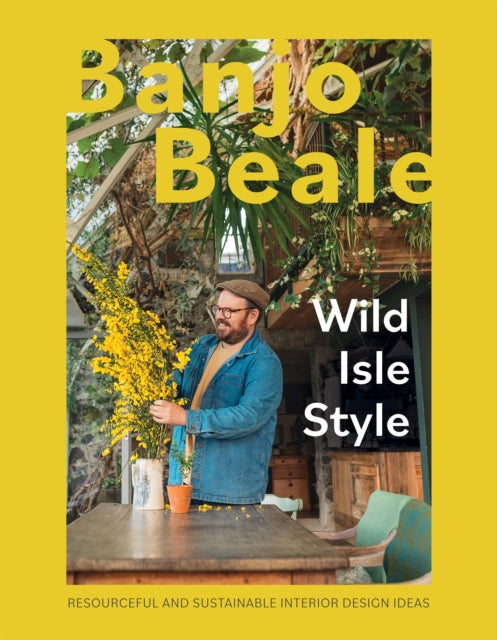 Wild Isle Style : Resourceful And Sustainable Interior Design Ideas - 9781837830435