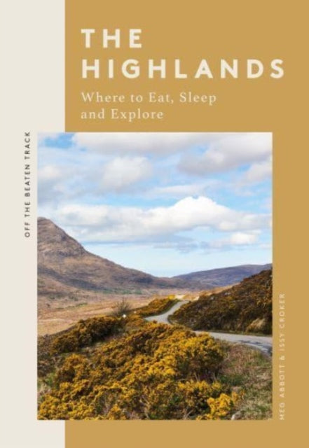 The Highlands : Where to Eat, Sleep and Explore - 9781837830831
