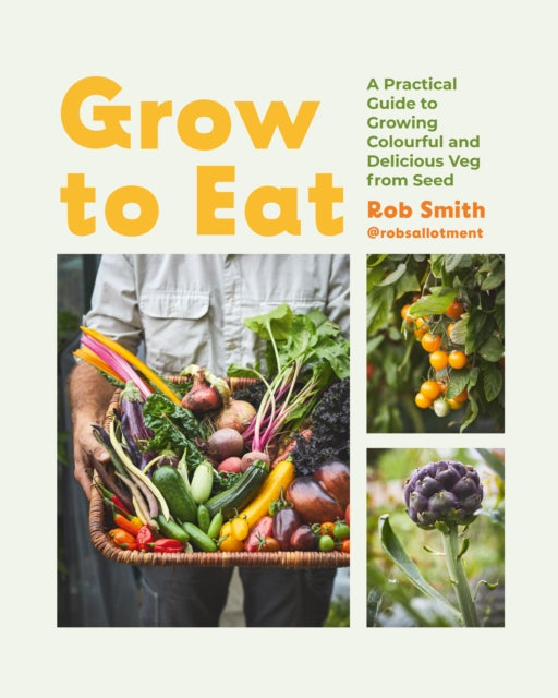 Grow to Eat : Growing Colourful And Tasty Vegetables From Seed - 9781837831289