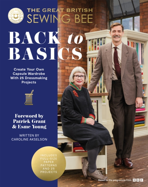 The Great British Sewing Bee: Back to Basics : Create Your Own Capsule Wardrobe With 23 Dressmaking Projects - 9781837831463
