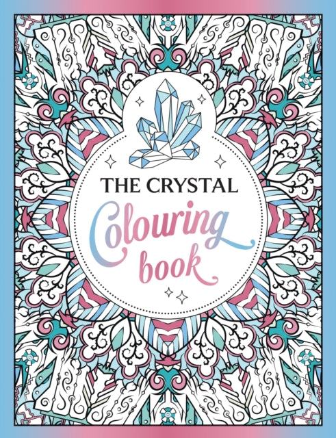 The Crystal Colouring Book : A Healing Journey of Colour and Creativity - 9781837990849