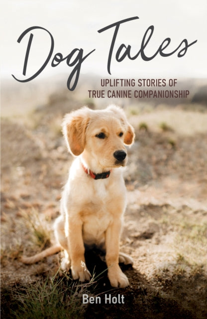 Dog Tales : Uplifting Stories of True Canine Companionship - 9781837992843