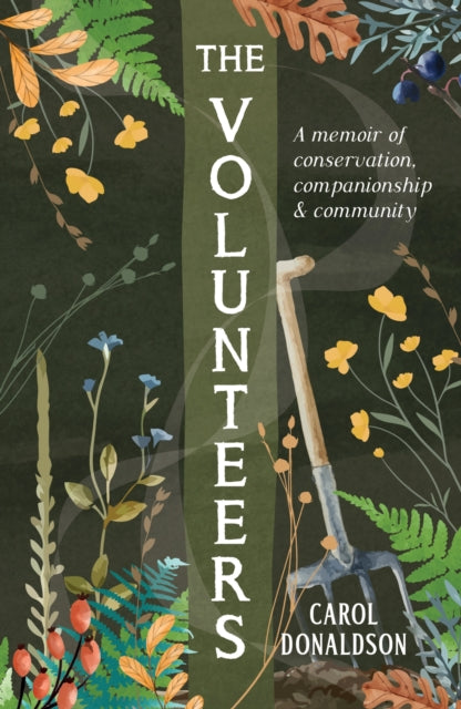 The Volunteers : A Memoir of Conservation, Companionship and Community - 9781837993277