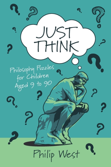 Just Think : Philosophy Puzzles for Children Aged 9 to 90 - 9781838169206