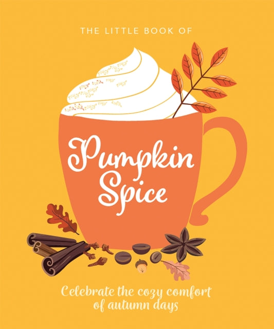 The Little Book of Pumpkin Spice : Celebrate the cozy comfort of autumn days - 9781838610869