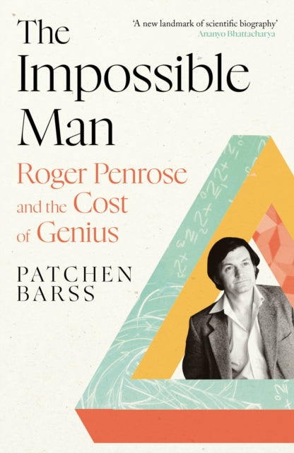 The Impossible Man : Roger Penrose and the Cost of Genius - 9781838959326