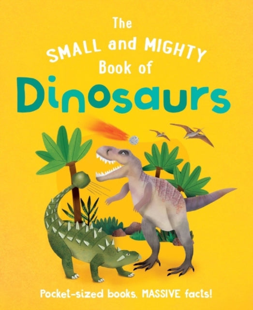 The Small and Mighty Book of Dinosaurs - 9781839351365