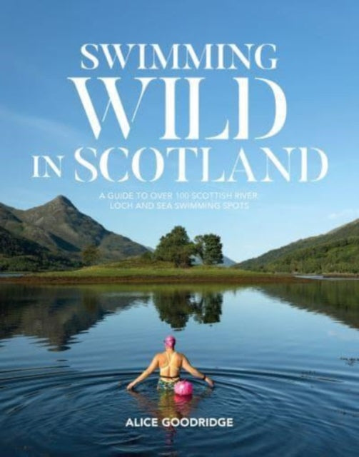 Swimming Wild in Scotland : A guide to over 100 Scottish river, loch and sea swimming spots : 2 - 9781839811760