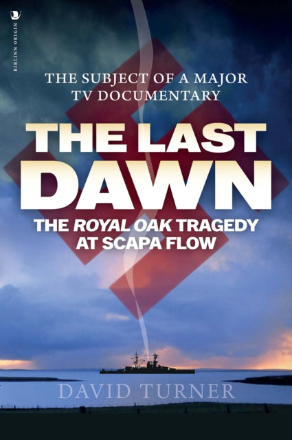 The Last Dawn : The Royal Oak Tragedy at Scapa Flow - 9781839830020