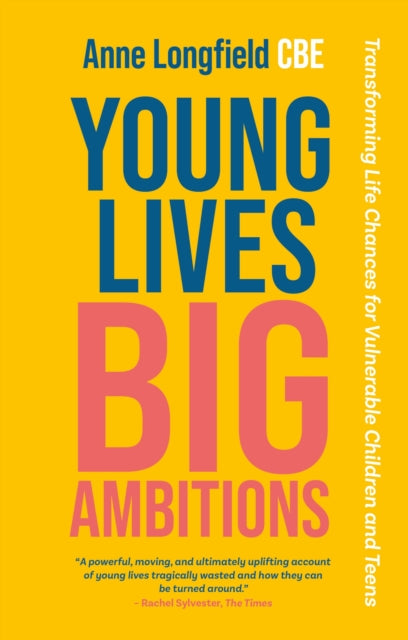 Young Lives, Big Ambitions : Transforming Life Chances for Vulnerable Children and Teens - 9781839972805