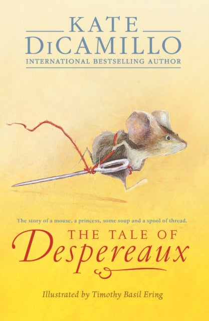 The Tale of Despereaux : Being the Story of a Mouse, a Princess, Some Soup, and a Spool of Thread - 9781844289936