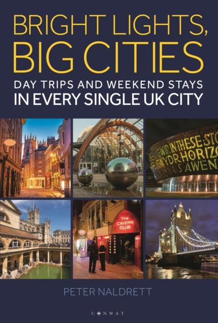 Bright Lights, Big Cities : Making the most of day trips and weekend stays in every single UK city - 9781844866632