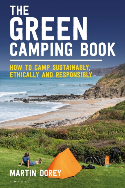 The Green Camping Book : How to camp sustainably, ethically and responsibly - 9781844866793
