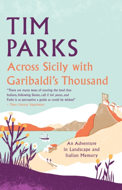 Across Sicily with Garibaldi's Thousand : An adventure in landscape and Italian memory - 9781846884757