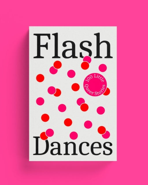 Flash Dances : 100 Little Queer Tales - 9781904585985