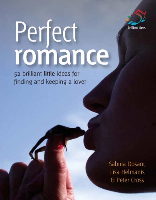 Perfect Romance : 52 Brilliant Little Ideas for Finding and Keeping a Lover - 9781904902300