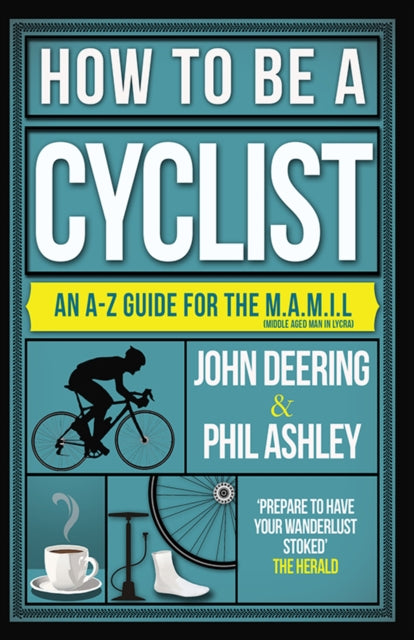 How to be a Cyclist : An A-Z of Life on Two Wheels - 9781909715516