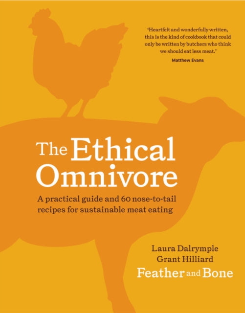 The Ethical Omnivore : A practical guide and 60 nose-to-tail recipes for sustainable meat eating - 9781911632702