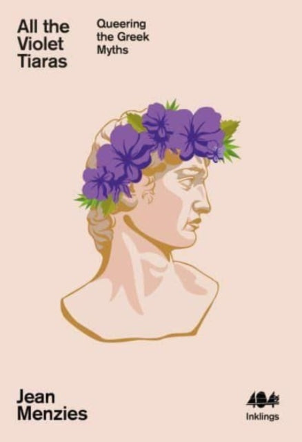 All the Violet Tiaras : Queering the Greek Myths : 21 - 9781912489848
