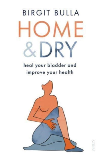 Home and Dry : heal your bladder and improve your health - 9781913348762