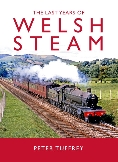 The Last Years of Welsh Steam - 9781914227653