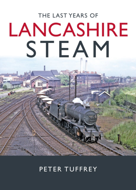 The Last Years of Lancashire Steam - 9781914227660