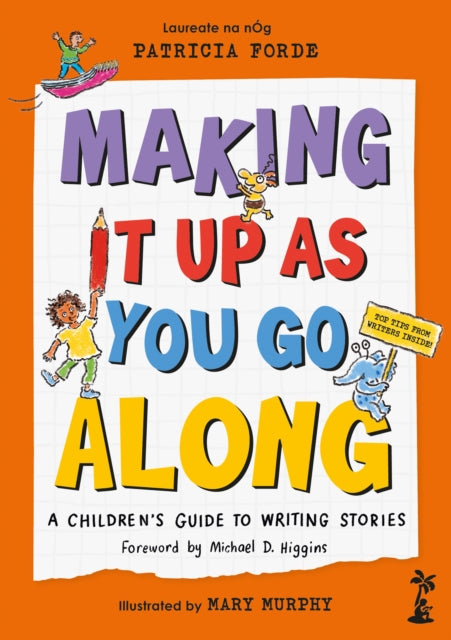 Making It Up as You Go Along : A Children’s Guide to Writing Stories - 9781915071903