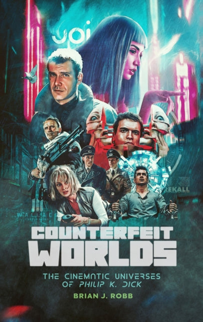 Counterfeit Worlds : The Cinematic Universes of Philip K. Dick - 9781915359032