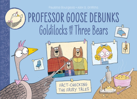 Professor Goose Debunks Goldilocks and the Three Bears - 9781915395023