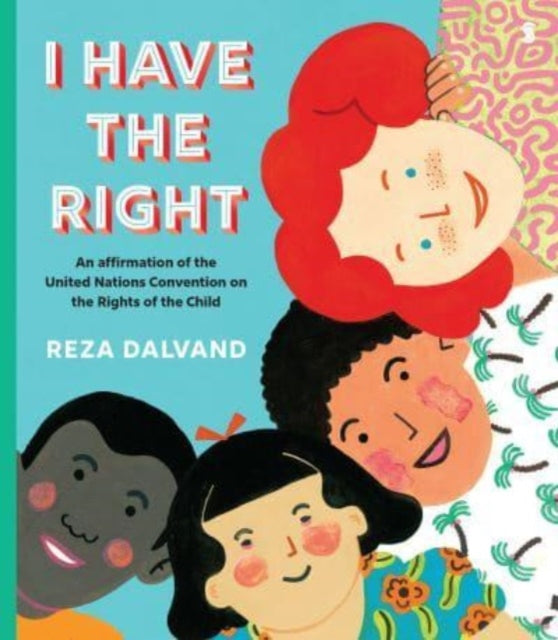 I Have the Right : an affirmation of the United Nations Convention on the Rights of the Child - 9781915590367