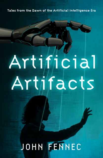 Artificial Artifacts : Tales from the Dawn of the Artificial Intelligence Era - 9781916797338