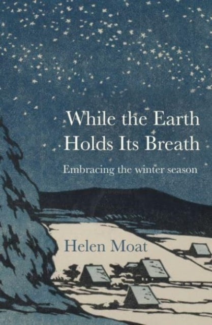 While the Earth Holds its Breath : Embracing the winter season - 9781916812321