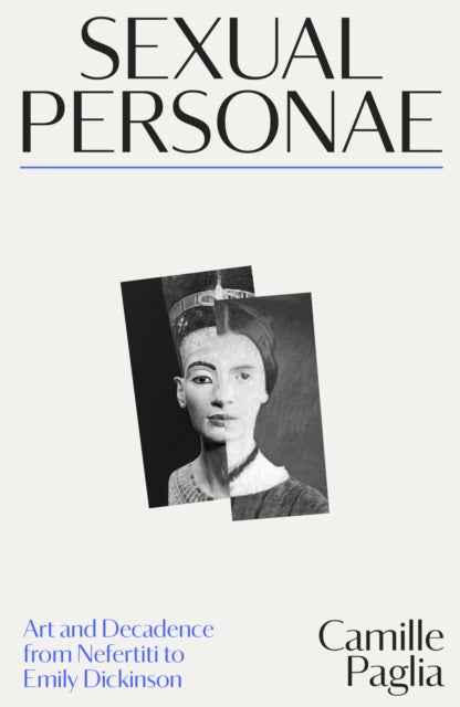 Sexual Personae : Art and Decadence from Nefertiti to Emily Dickinson - 9781917189552