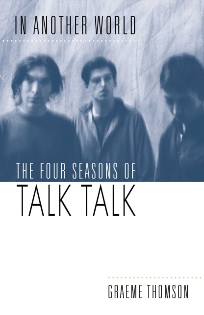 In Another World : The Four Seasons of Talk Talk - 9781917923613