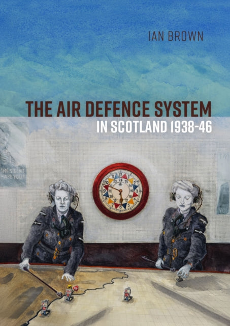 The Air Defence System in Scotland 1938-46 - 9789464264296