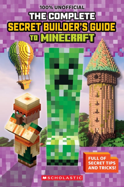 100% Unofficial: The Ultimate Secret Builder's Guide to Minecraft - 9798225063320