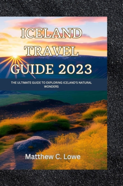 Iceland travel guide 2023 : The Ultimate Guide to Exploring Iceland's Natural Wonders - 9798393418564