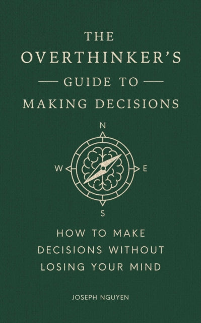 The Overthinker's Guide to Making Decisions : How to Make Decisions without Losing Your Mind - 9798893310665