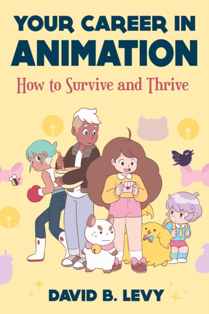 Your Career in Animation (2nd Edition) : How to Survive and Thrive-9781621537489